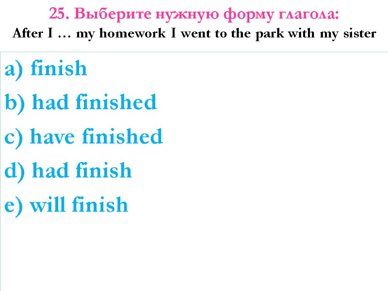 a) finish b) had finished c) have finished d) had finish e) will finish
